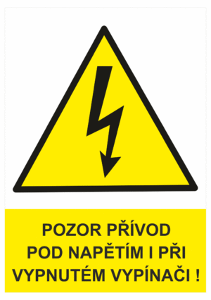 Značení elektro a ESD - Elektro výstrahy: Pozor přívod pod napětím i při vypnutém vypínači